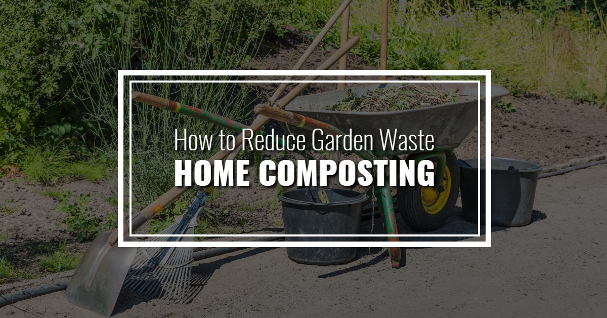 How to Reduce Garden Waste - Home Composting